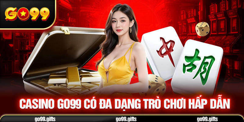 Casino Go99 có đa dạng trò chơi hấp dẫn