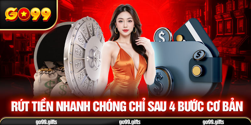 Rút tiền nhanh chóng chỉ sau 4 bước cơ bản